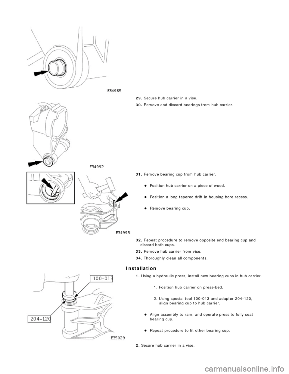 JAGUAR X308 1998 2.G Workshop Manual I
nstallation
29
.
Secure hub carrier in a vise.
30
.
Remove and discard bear ings from hub carrier.
31
.
Remove bearing cup from hub carrier.
Posit
ion hub carrier on a piece of w JAGUAR X308 1998 2.G Workshop Manual I
nstallation
29
.
Secure hub carrier in a vise.
30
.
Remove and discard bear ings from hub carrier.
31
.
Remove bearing cup from hub carrier.
Posit
ion hub carrier on a piece of w