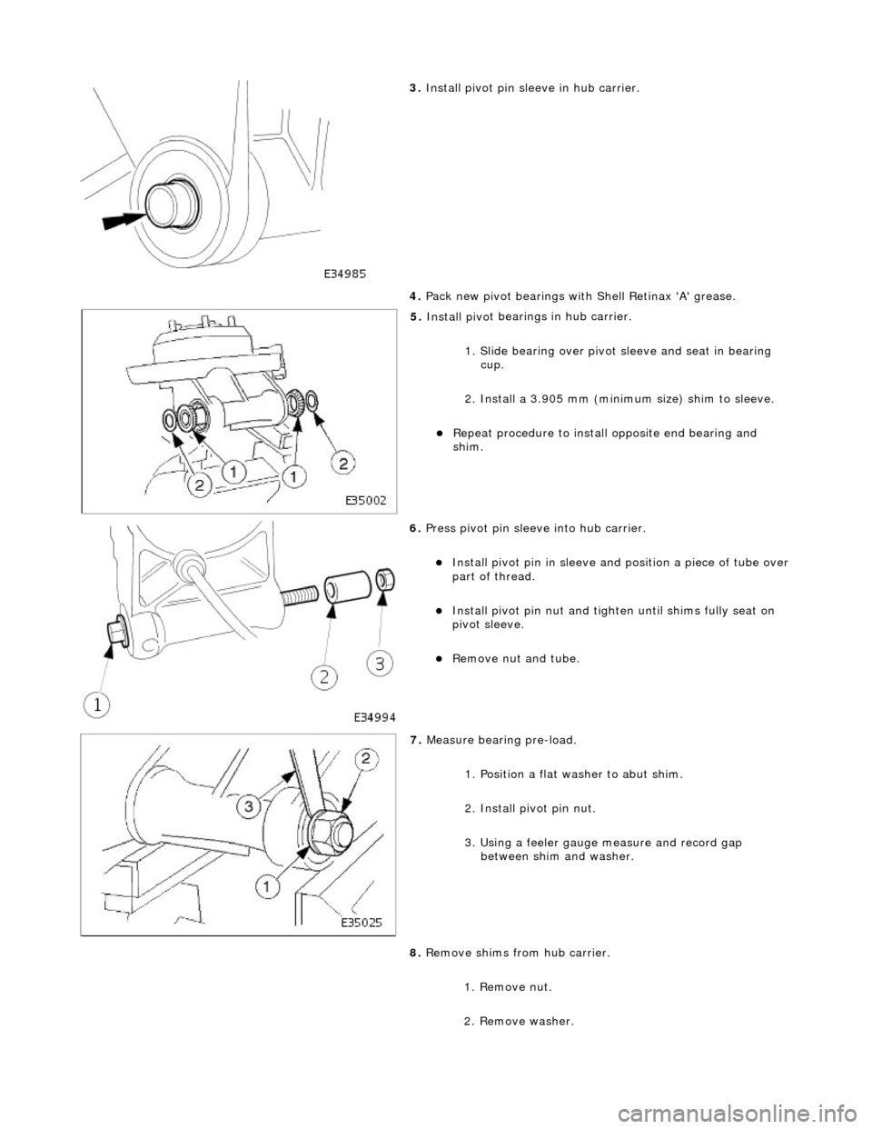 JAGUAR X308 1998 2.G Service Manual
3. Install pivo
t pin sleeve in hub carrier.
4. Pack new pivot bearings with Shell Retinax A grease.
5. Install piv o
t bearings in hub carrier.
1. Slide bearing over pivot sleeve and s JAGUAR X308 1998 2.G Service Manual
3. Install pivo
t pin sleeve in hub carrier.
4. Pack new pivot bearings with Shell Retinax A grease.
5. Install piv o
t bearings in hub carrier.
1. Slide bearing over pivot sleeve and s