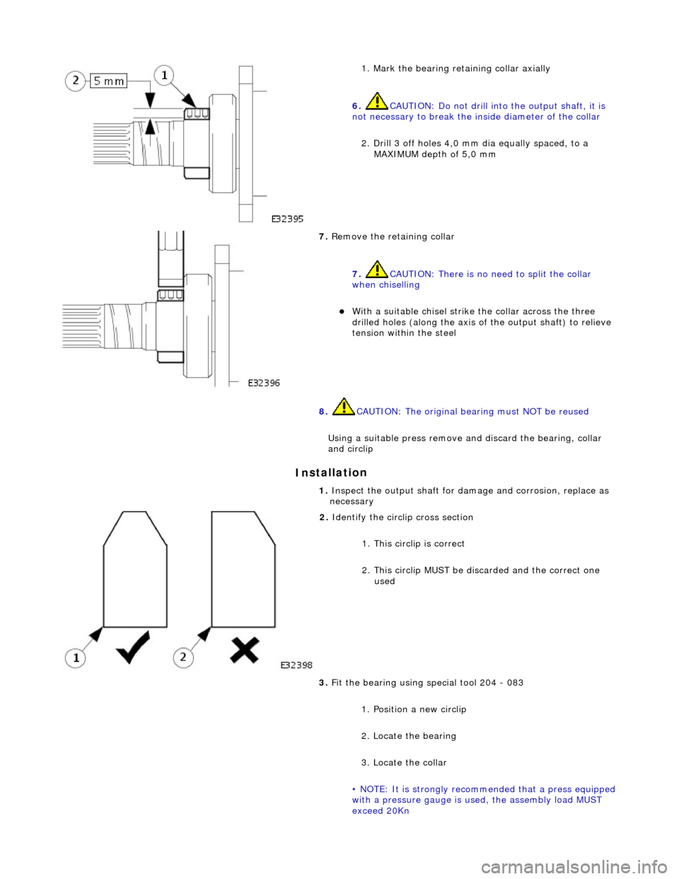 JAGUAR X308 1998 2.G Workshop Manual In
stallation
1.
Mark the bearing retaining collar axially
6. CAUTION: Do not drill into the output shaft, it is
not necessary to break the inside diameter of the collar
2. Drill 3 off holes JAGUAR X308 1998 2.G Workshop Manual In
stallation
1.
Mark the bearing retaining collar axially
6. CAUTION: Do not drill into the output shaft, it is
not necessary to break the inside diameter of the collar
2. Drill 3 off holes