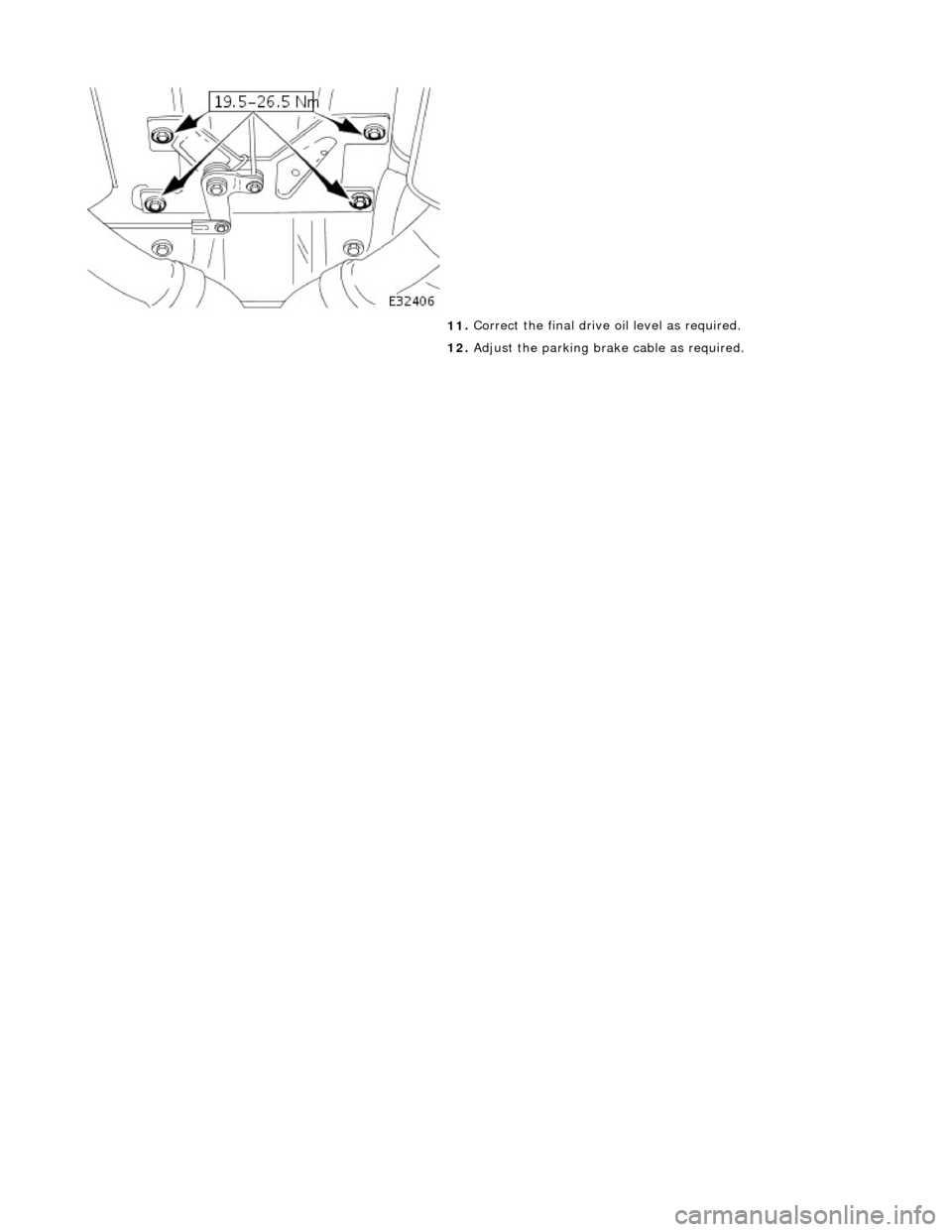 JAGUAR X308 1998 2.G Workshop Manual  
  
11
 . 
Correct the final drive oil level as required. 
12.  Adjust the parking brak e cable as required.  