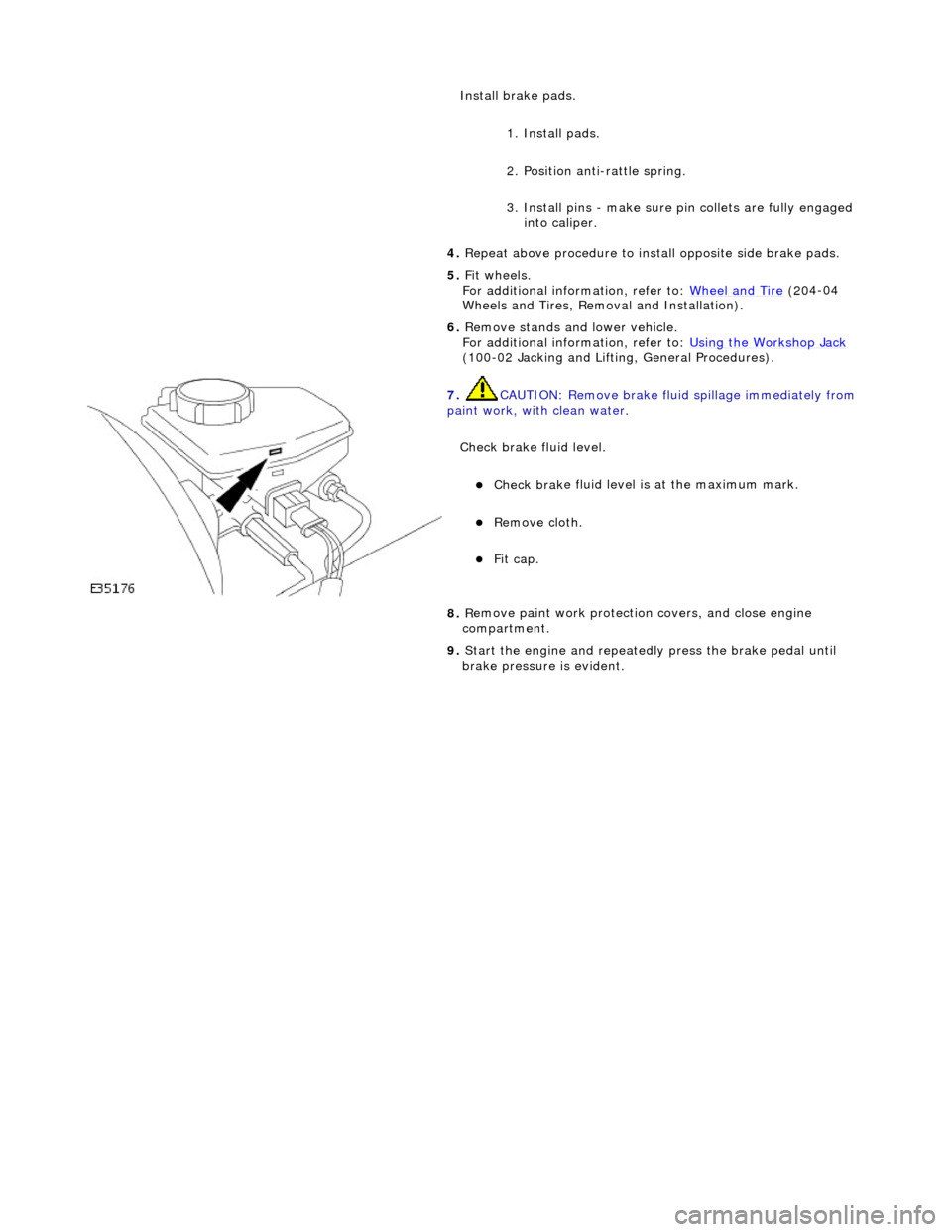 JAGUAR X308 1998 2.G User Guide
Install brake pads.
1
. Install pads.
2. Position anti-rattle spring.
3. Install pins - make sure pin collets are fully engaged
into caliper.
4. Repeat above procedure to install opposite s JAGUAR X308 1998 2.G User Guide
Install brake pads.
1
. Install pads.
2. Position anti-rattle spring.
3. Install pins - make sure pin collets are fully engaged
into caliper.
4. Repeat above procedure to install opposite s