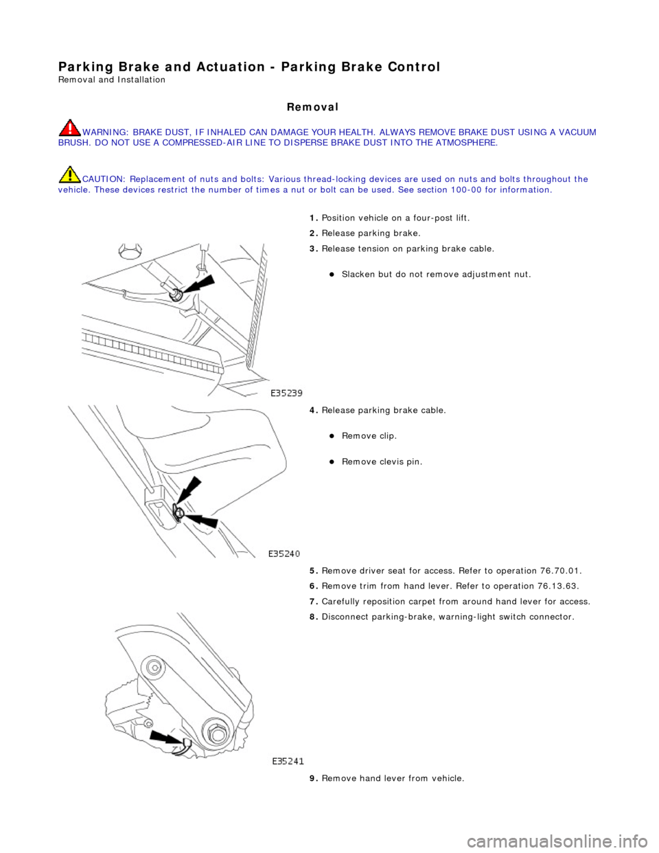 JAGUAR X308 1998 2.G Owners Guide Parking Brake and Actuation - P
arking Brake Control
Re
mo
val and Installation
Remov
a
l
W
A
RNING: BRAKE DUST, IF INHALED CAN DAMAGE YOUR
HEALTH. ALWAYS REMOVE BRAKE DUST USING A VACUUM
BRU JAGUAR X308 1998 2.G Owners Guide Parking Brake and Actuation - P
arking Brake Control
Re
mo
val and Installation
Remov
a
l
W
A
RNING: BRAKE DUST, IF INHALED CAN DAMAGE YOUR
HEALTH. ALWAYS REMOVE BRAKE DUST USING A VACUUM
BRU