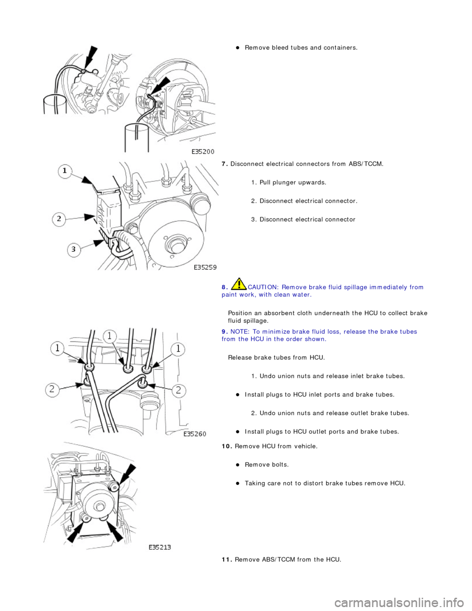 JAGUAR X308 1998 2.G Service Manual
Remove bleed tub
es and containers.
7. Disc
onnect electrical connectors from ABS/TCCM.
1. Pull plunger upwards.
2. Disconnect electrical connector.
3. Disconnect electrical connector
8 JAGUAR X308 1998 2.G Service Manual
Remove bleed tub
es and containers.
7. Disc
onnect electrical connectors from ABS/TCCM.
1. Pull plunger upwards.
2. Disconnect electrical connector.
3. Disconnect electrical connector
8