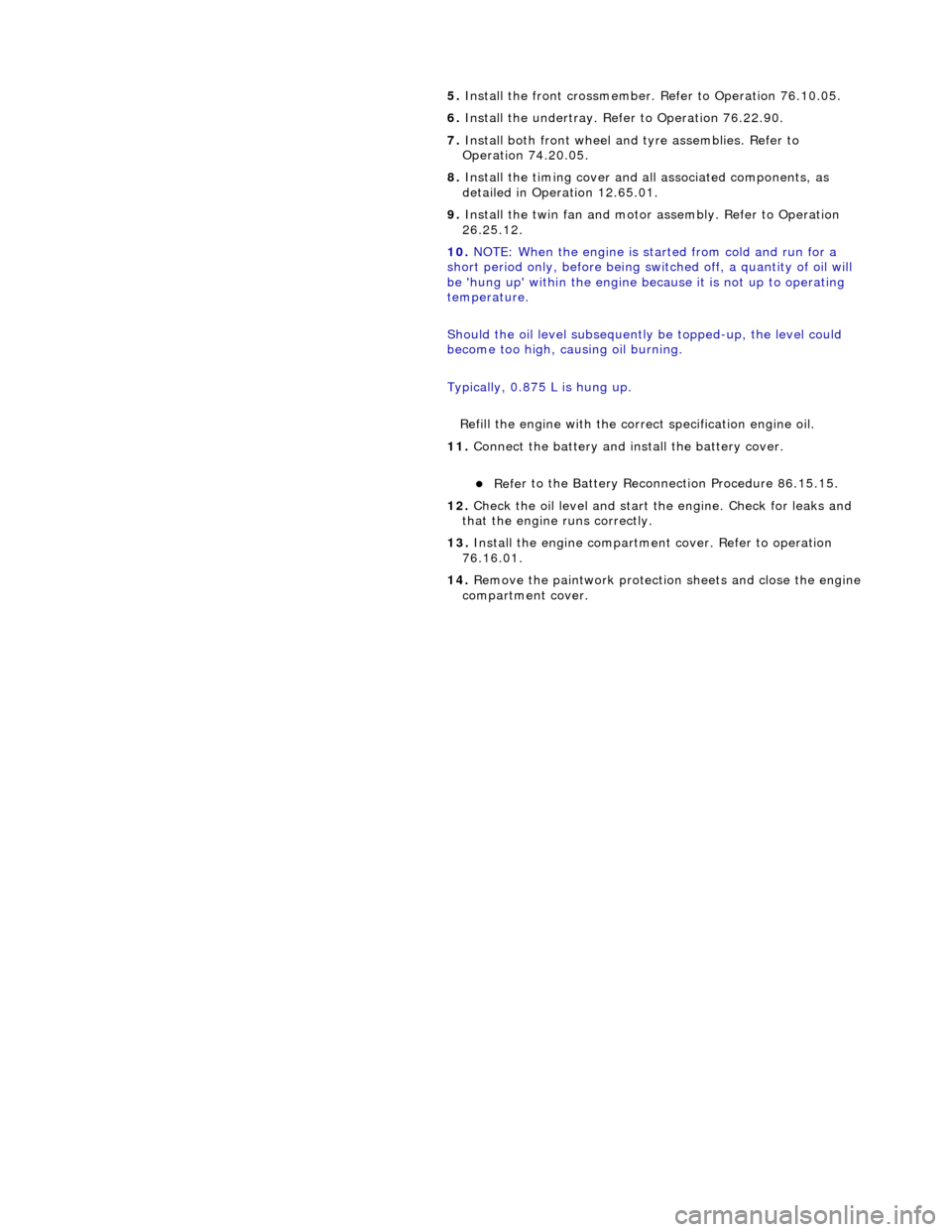 JAGUAR X308 1998 2.G User Guide
5.
Install the front cros smember. Refer to Operat
ion 76.10.05.
6. Install the undert ray. Refer to Operation 76.22.90.
7. Install both front wheel and tyre assemblies. Refer to
Operatio JAGUAR X308 1998 2.G User Guide
5.
Install the front cros smember. Refer to Operat
ion 76.10.05.
6. Install the undert ray. Refer to Operation 76.22.90.
7. Install both front wheel and tyre assemblies. Refer to
Operatio