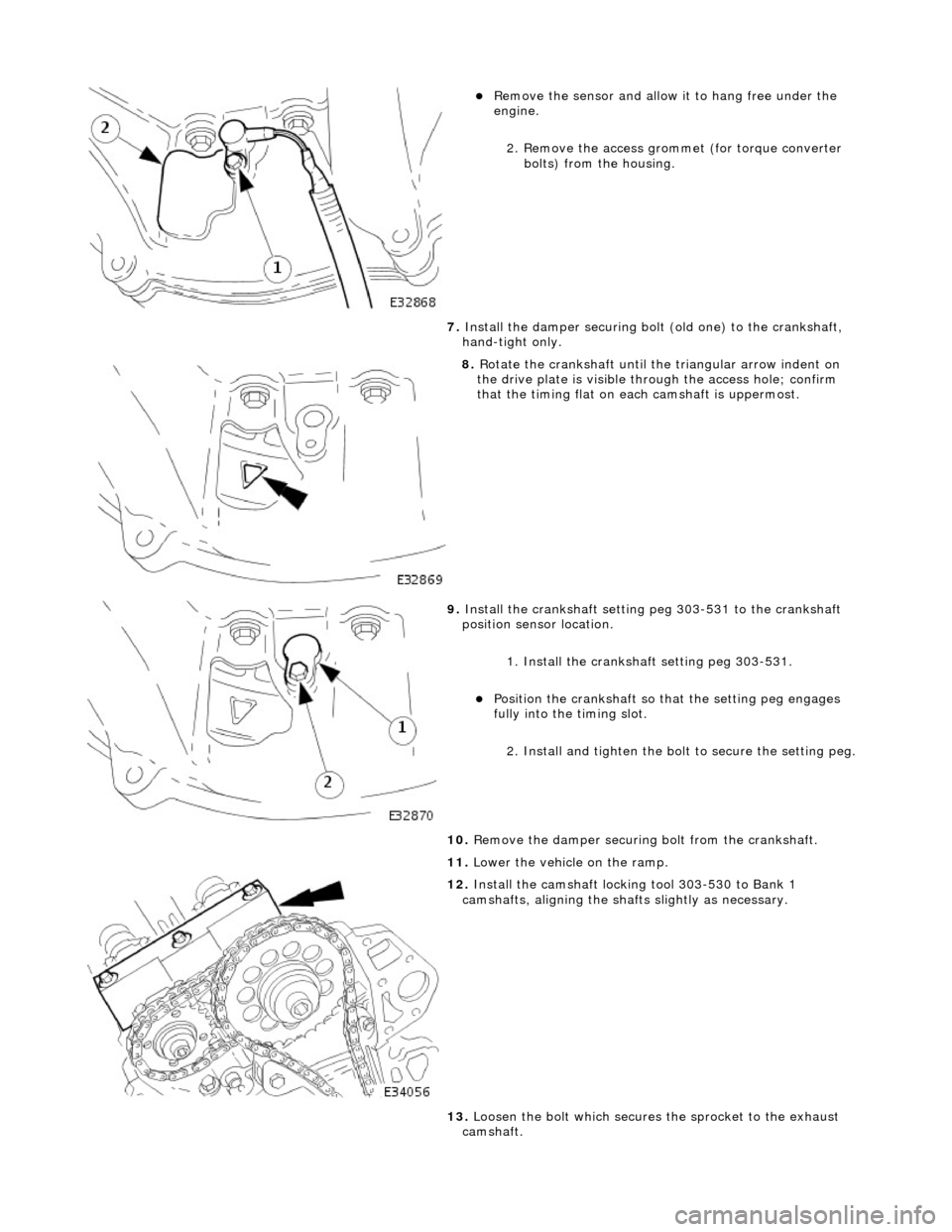 JAGUAR X308 1998 2.G Workshop Manual  
Remove the 
sensor and allow 
it to hang free under the 
engine.  
2. Remove the access grommet (for torque converter  bolts) from the housing. 
7.  Install the damper securing bolt (old one) to 