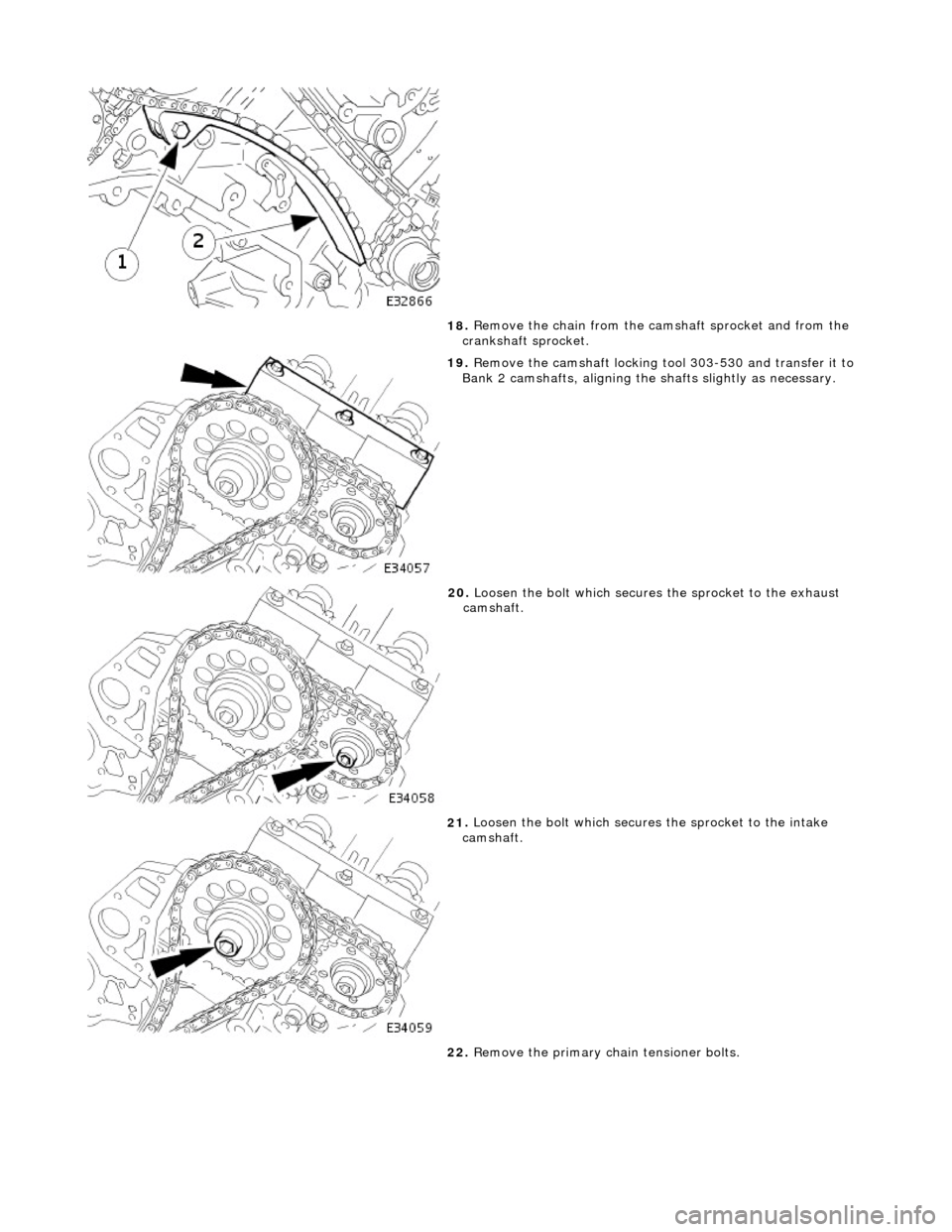JAGUAR X308 1998 2.G Workshop Manual
18
.
Remove the chain from the cams haft sprocket and from the
crankshaft sprocket.
19
.
Remove the camshaft locking tool 303-530 and transfer it to
Bank 2 camshafts, aligning the shafts sli JAGUAR X308 1998 2.G Workshop Manual
18
.
Remove the chain from the cams haft sprocket and from the
crankshaft sprocket.
19
.
Remove the camshaft locking tool 303-530 and transfer it to
Bank 2 camshafts, aligning the shafts sli
