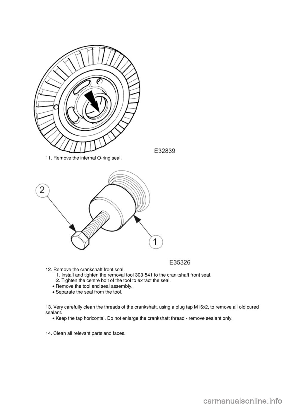 JAGUAR X308 1998 2.G Service Manual 1
1. Remove the internal O-ring seal.
1
2. Remove the crankshaft front seal.
1. Install and tighten the removal tool 303-541 to the crankshaft front seal.
2. Tighten the centre bolt of the tool to ex JAGUAR X308 1998 2.G Service Manual 1
1. Remove the internal O-ring seal.
1
2. Remove the crankshaft front seal.
1. Install and tighten the removal tool 303-541 to the crankshaft front seal.
2. Tighten the centre bolt of the tool to ex