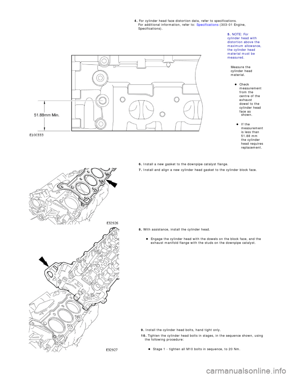 JAGUAR X308 1998 2.G Workshop Manual shown
.
If the
m
easurement
is less than
51.88 mm
the cylinder
head requires
replacement.
6.
Install a new gasket to the downpipe catalyst flange.
7.
Install and align a new JAGUAR X308 1998 2.G Workshop Manual shown
.
If the
m
easurement
is less than
51.88 mm
the cylinder
head requires
replacement.
6.
Install a new gasket to the downpipe catalyst flange.
7.
Install and align a new
