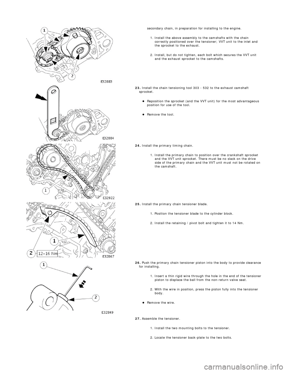 JAGUAR X308 1998 2.G Workshop Manual
se
condary chain, in preparation for installing to the engine.
1. Install the above assembly to the camshafts with the chain correctly positioned over the tensioner; VVT unit to the inlet and
th JAGUAR X308 1998 2.G Workshop Manual
se
condary chain, in preparation for installing to the engine.
1. Install the above assembly to the camshafts with the chain correctly positioned over the tensioner; VVT unit to the inlet and
th