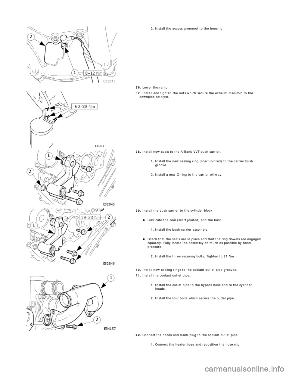 JAGUAR X308 1998 2.G Workshop Manual  
2. In
stall the access grommet to the housing. 
36.  Lower the ramp. 
 
37.  Ins
 tall and tighten the nuts which secure the exhaust manifold to the 
downpipe catalyst. 
 
38 . In
 stall new seals t