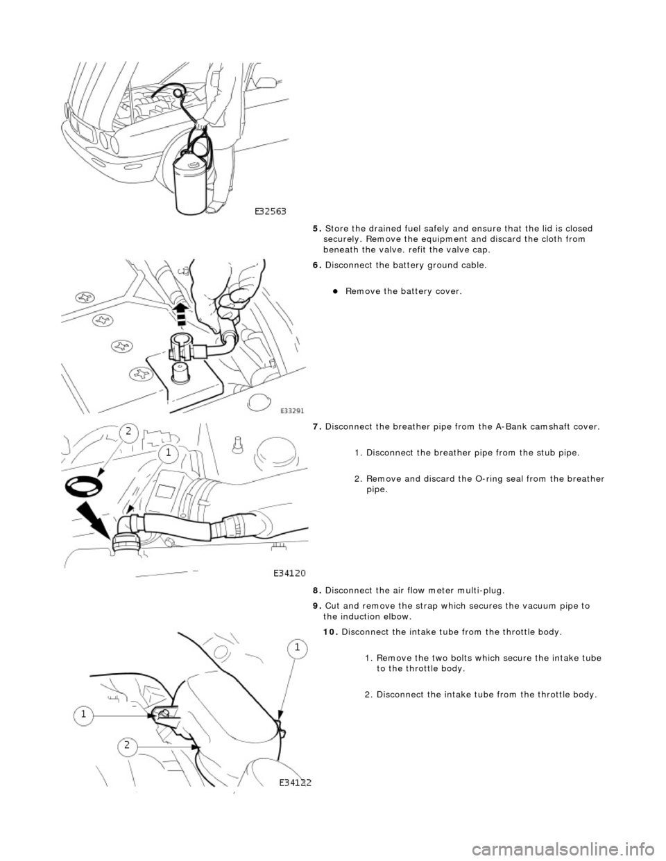 JAGUAR X308 1998 2.G Workshop Manual  
5. Store the drained fuel safely and  ensure that the lid is closed 
securely. Remove the equipmen t and discard the cloth from 
beneath the valve. refit the valve cap. 
 
6.  Disconnect the batt er