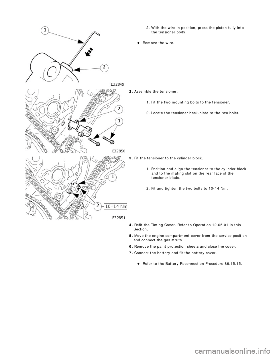 JAGUAR X308 1998 2.G Owners Manual
2. With the wire in position, press the piston fully into the tensioner body.
Remove the wire.
2. Assemble the tensioner.
1. Fit the two mounting bolts to the tensioner.
2. Locate the JAGUAR X308 1998 2.G Owners Manual
2. With the wire in position, press the piston fully into the tensioner body.
Remove the wire.
2. Assemble the tensioner.
1. Fit the two mounting bolts to the tensioner.
2. Locate the
