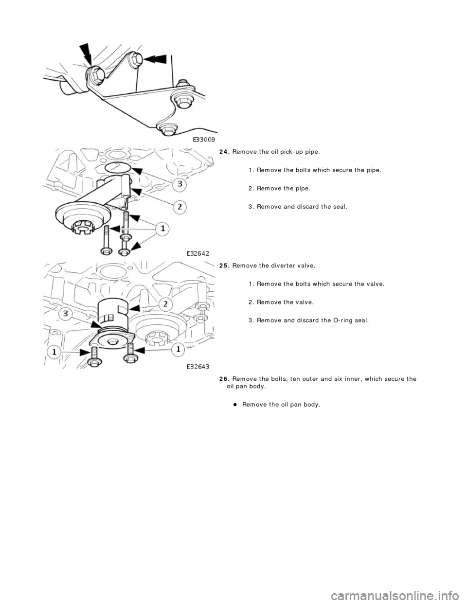 JAGUAR X308 1998 2.G Workshop Manual
24. Remove the oil pick-up pipe.
1. Remove the bolts which secure the pipe.
2. Remove the pipe.
3. Remove and discard the seal.
25. Remove the diverter valve.
1. Remove the bolts which secu JAGUAR X308 1998 2.G Workshop Manual
24. Remove the oil pick-up pipe.
1. Remove the bolts which secure the pipe.
2. Remove the pipe.
3. Remove and discard the seal.
25. Remove the diverter valve.
1. Remove the bolts which secu