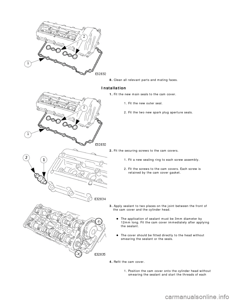JAGUAR X308 1998 2.G Workshop Manual Installation
8. Clean all relevant parts and mating faces.
1. Fit the new main seals to the cam cover.
1. Fit the new outer seal.
2. Fit the two new spark plug aperture seals.
2. Fit the se JAGUAR X308 1998 2.G Workshop Manual Installation
8. Clean all relevant parts and mating faces.
1. Fit the new main seals to the cam cover.
1. Fit the new outer seal.
2. Fit the two new spark plug aperture seals.
2. Fit the se