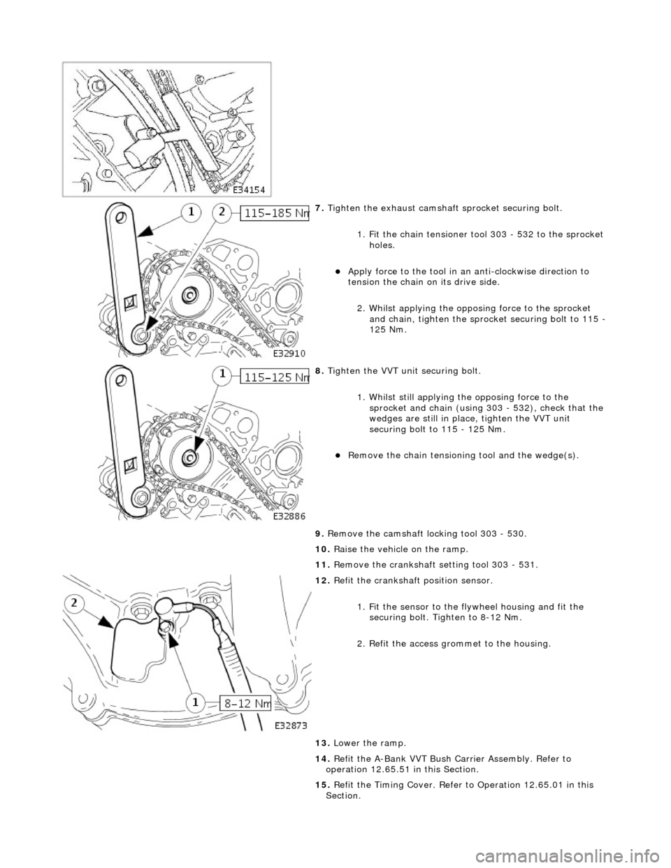 JAGUAR X308 1998 2.G Workshop Manual
7. Tighten the exhaust camshaft sprocket securing bolt.
1. Fit the chain tensioner tool 303 - 532 to the sprocket holes.
Apply force to the tool in an anti-clockwise direction to
tension JAGUAR X308 1998 2.G Workshop Manual
7. Tighten the exhaust camshaft sprocket securing bolt.
1. Fit the chain tensioner tool 303 - 532 to the sprocket holes.
Apply force to the tool in an anti-clockwise direction to
tension