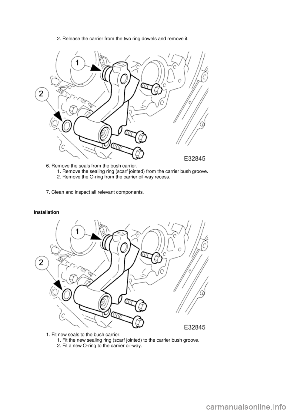 JAGUAR X308 1998 2.G Workshop Manual 2.
 Release the carrier from the two ring dowels and remove it.
6.

 Remove the seals from the bush carrier.
1. Remove the sealing ring (scarf jointed) from the carrier bush groove.
2. Remove the O-ri