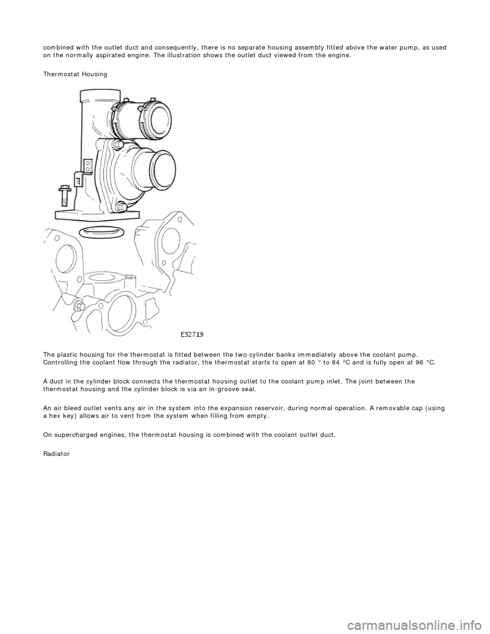 JAGUAR X308 1998 2.G Workshop Manual combin
 ed with the outlet duct and consequently, there is no separate housin
g assembly fitted above the water pump, as used  
on the normally aspirated engine. The illustration shows the outlet duct