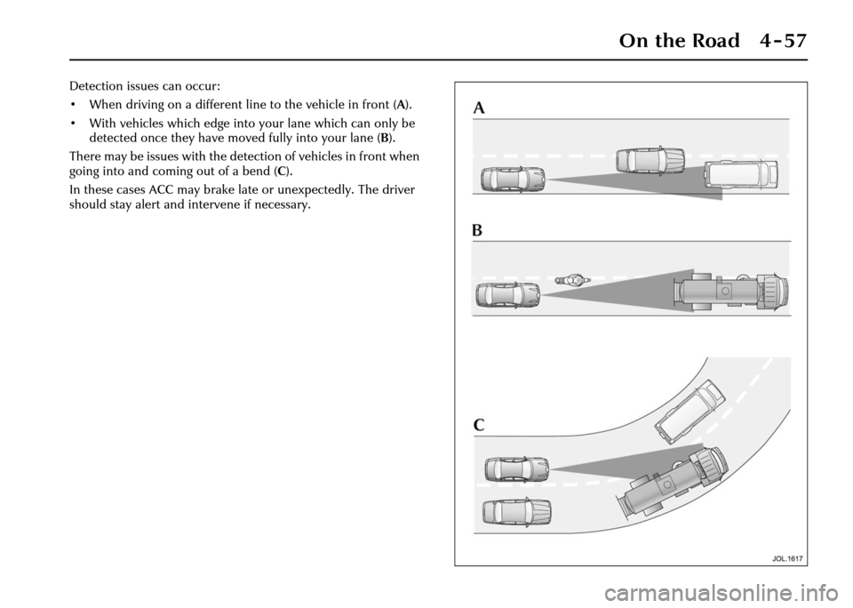 JAGUAR XJ 2004 X350 / 3.G Owners Manual On the Road 4 - 57
Detection issues can occur:
• When driving on a different line to the vehicle in front (A).
• With vehicles which edge into your lane which can only be
detected once they have JAGUAR XJ 2004 X350 / 3.G Owners Manual On the Road 4 - 57
Detection issues can occur:
• When driving on a different line to the vehicle in front (A).
• With vehicles which edge into your lane which can only be
detected once they have