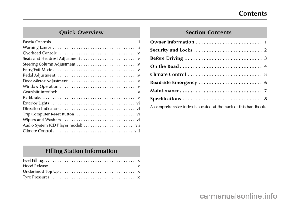 JAGUAR XJ 2004 X350 / 3.G Owners Manual Contents
Section Contents
Owner Information  . . . . . . . . . . . . . . . . . . . . . . . . .  1
Security and Locks . . . . . . . . . . . . . . . . . . . . . . . . . .  2
Before Driving  . . . . . . 