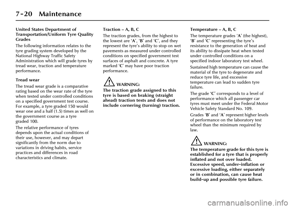 JAGUAR XJ 2004 X350 / 3.G Owners Manual 7-20 Maintenance
United States Department of
Transportation/Uniform Tyre Quality
Grades
The following information relates to the
tyre grading system developed by the
National Highway Traffic Safet JAGUAR XJ 2004 X350 / 3.G Owners Manual 7-20 Maintenance
United States Department of
Transportation/Uniform Tyre Quality
Grades
The following information relates to the
tyre grading system developed by the
National Highway Traffic Safet