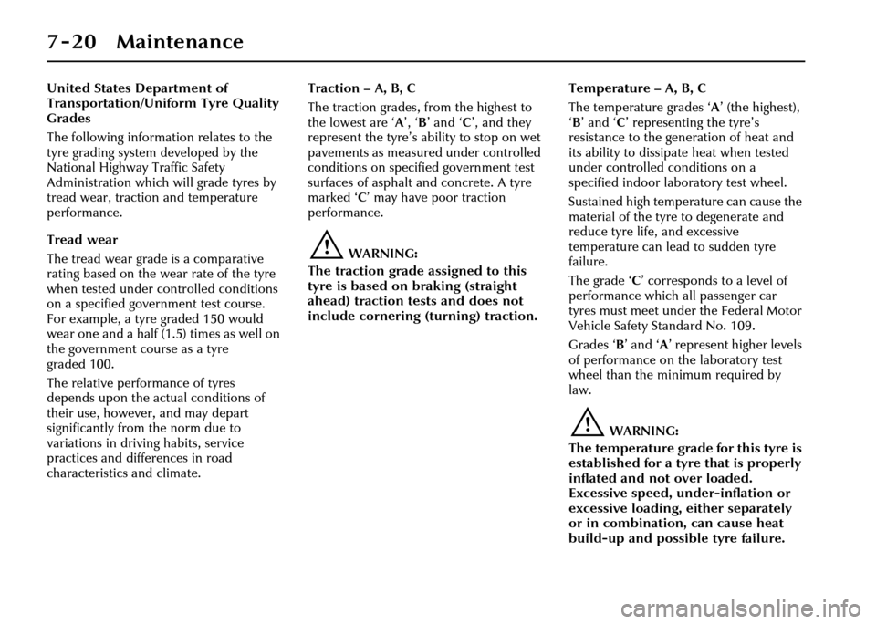 JAGUAR XJ 2004 X350 / 3.G Owners Manual 7-20 Maintenance
United States Department of 
Transportation/Uniform Tyre Quality 
Grades
The following information relates to the 
tyre grading system developed by the 
National Highway Traffic Safet