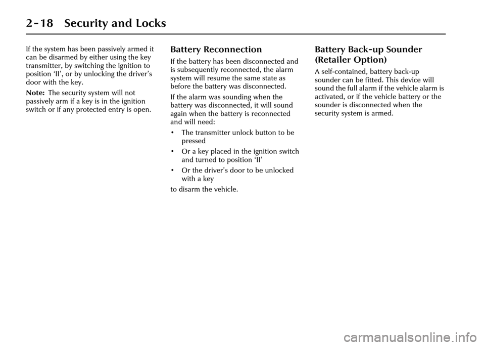 JAGUAR XJ 2004 X350 / 3.G Owners Guide 2 - 18 Security and Locks
If the system has been passively armed it
can be disarmed by either using the key
transmitter, by switching the ignition to
position ‘II’, or by unlocking the driver†JAGUAR XJ 2004 X350 / 3.G Owners Guide 2 - 18 Security and Locks
If the system has been passively armed it
can be disarmed by either using the key
transmitter, by switching the ignition to
position ‘II’, or by unlocking the driverâ€