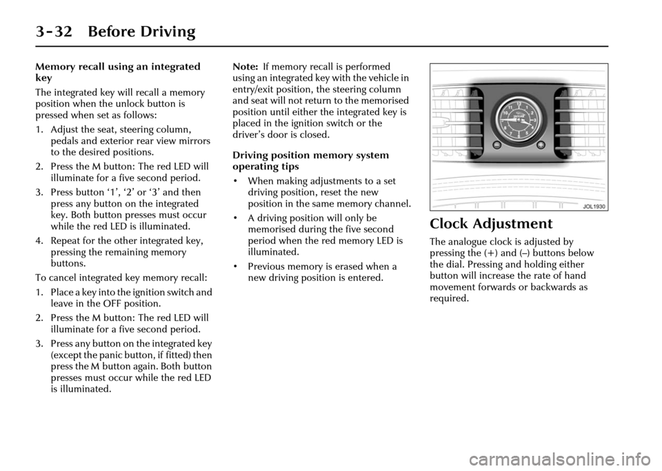 JAGUAR XJ 2004 X350 / 3.G Manual PDF 3 - 32 Before Driving
Memory recall using an integrated
key
The integrated key will recall a memory
position when the unlock button is
pressed when set as follows:
1. Adjust the seat, steering colu JAGUAR XJ 2004 X350 / 3.G Manual PDF 3 - 32 Before Driving
Memory recall using an integrated
key
The integrated key will recall a memory
position when the unlock button is
pressed when set as follows:
1. Adjust the seat, steering colu
