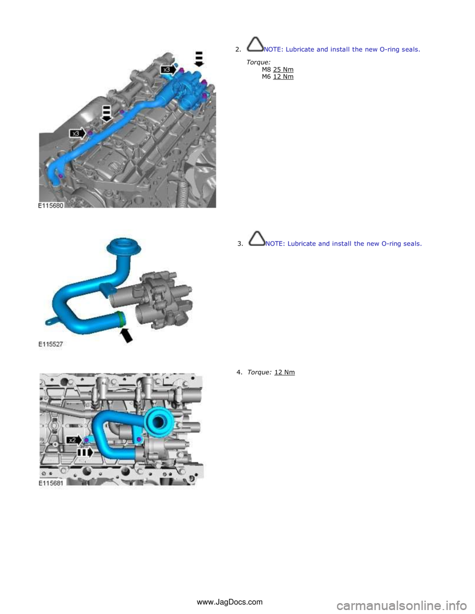 JAGUAR XFR 2010 1.G Workshop Manual  
2. NOTE: Lubricate and install the new O-ring seals. 
 
Torque: 
M8 25 Nm M6 12 Nm  
 
 
 
 
 
 
 
 
 
 
 
 
 
 
 
 
 
 
 
        3.  NOTE: Lubricate and install the new O-ring seals. 
4.  Torque: 