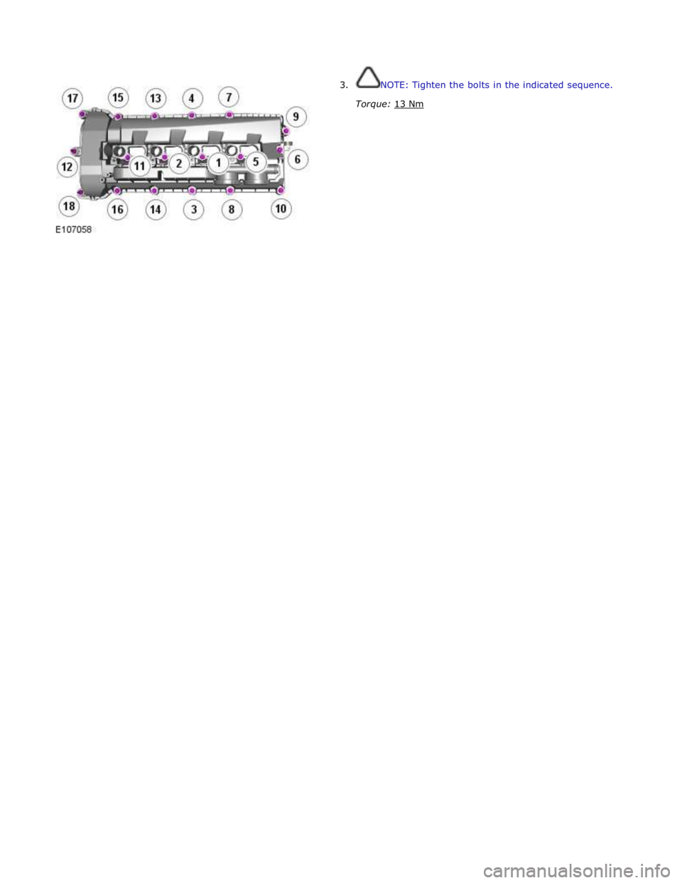 JAGUAR XFR 2010 1.G Repair Manual  
3. NOTE: Tighten the bolts in the indicated sequence. 
 
Torque: 13 Nm  