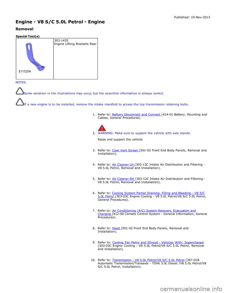 JAGUAR XFR 2010 1.G Manual Online  
Engine - V8 S/C 5.0L Petrol - Engine 
Removal Published: 19-Nov-2013 
 
 
NOTES: 
 
 
Some variation in the illustrations may occur, but the essential information is always correct. 
 
 
If a new en