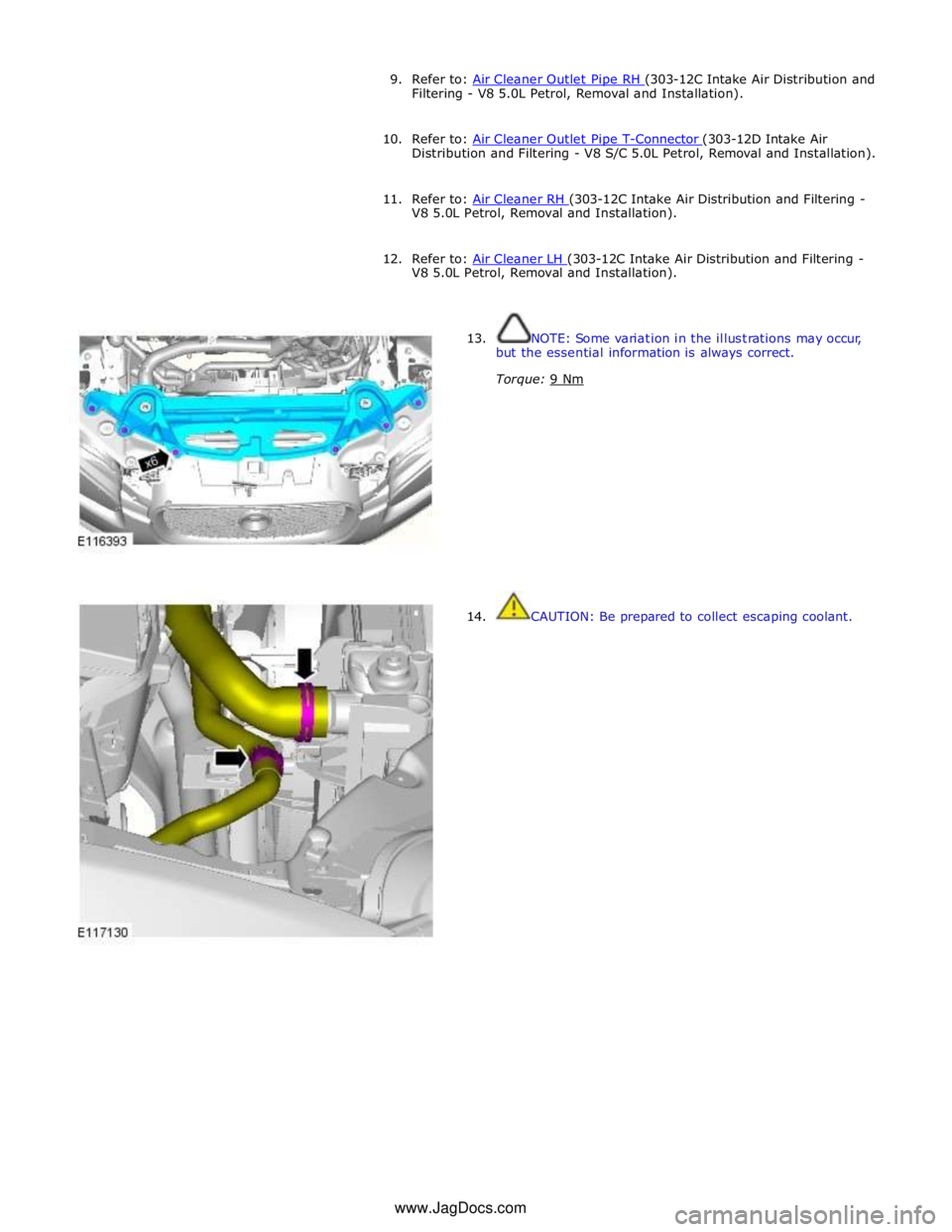 JAGUAR XFR 2010 1.G Workshop Manual 9. Refer to: Air Cleaner Outlet Pipe RH (303-12C Intake Air Distribution and Filtering - V8 5.0L Petrol, Removal and Installation).
10. Refer to: Air Cleaner Outlet Pipe T-Connector (303-12D Intake JAGUAR XFR 2010 1.G Workshop Manual 9. Refer to: Air Cleaner Outlet Pipe RH (303-12C Intake Air Distribution and Filtering - V8 5.0L Petrol, Removal and Installation).
10. Refer to: Air Cleaner Outlet Pipe T-Connector (303-12D Intake