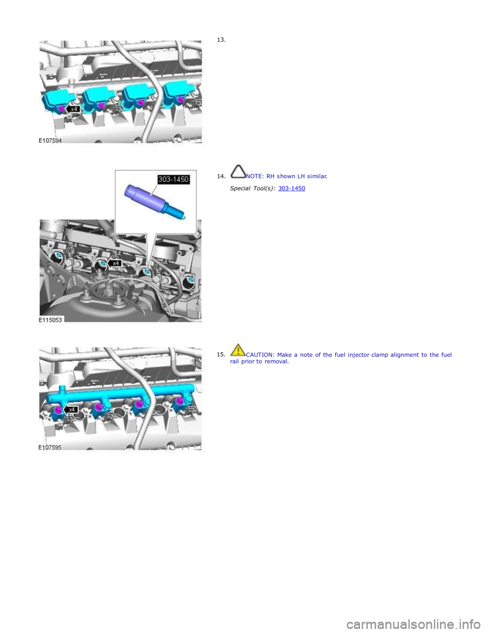 JAGUAR XFR 2010 1.G Workshop Manual      13. 
     14. 
15.  
 
 
 
 
 
 
 
 
 
 
 
 
 
 
 
 
 
 
 
NOTE: RH shown LH similar. 
 
Special Tool(s): 303-1450  
 
 
 
 
 
 
 
 
 
 
 
 
 
 
 
 
 
 
 
 
 
 
CAUTION: Make a note of the fuel i