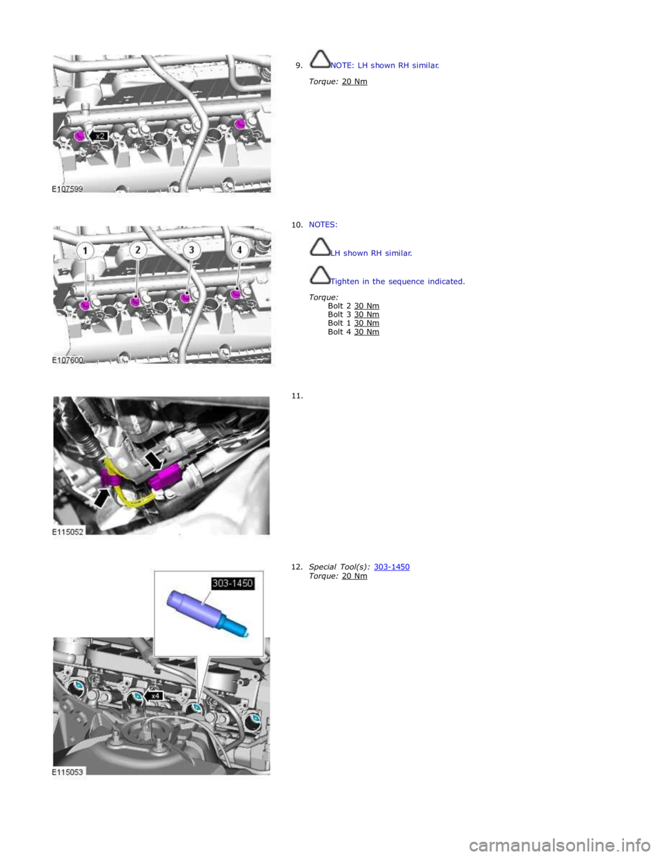 JAGUAR XFR 2010 1.G Repair Manual  
9. 
 
 
 
 
 
 
 
 
 
 
 
 
 
 
 
 
     10. 
     11. 
12. NOTE: LH shown RH similar. 
 
Torque: 20 Nm  
 
 
 
 
 
 
 
 
 
 
 
 
 
NOTES: 
 
 
LH shown RH similar. 
 
 
Tighten in the sequence indi
