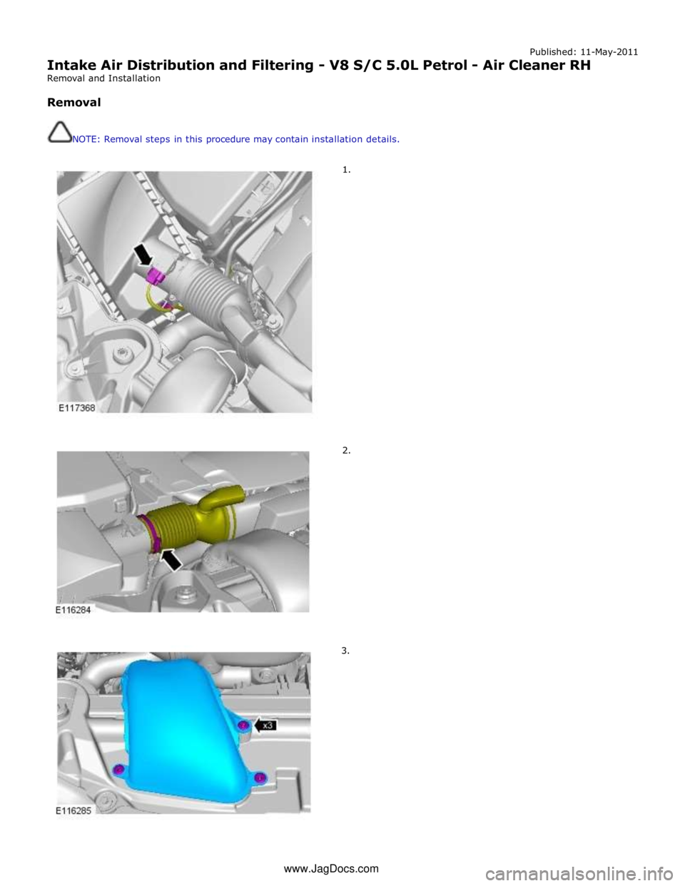 JAGUAR XFR 2010 1.G Repair Manual Published: 11-May-2011 
Intake Air Distribution and Filtering - V8 S/C 5.0L Petrol - Air Cleaner RH 
Removal and Installation 
 
Removal 
 
 
NOTE: Removal steps in this procedure may contain installa