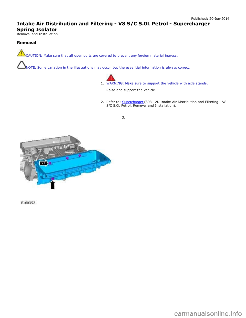 JAGUAR XFR 2010 1.G Workshop Manual Published: 20-Jun-2014
Intake Air Distribution and Filtering - V8 S/C 5.0L Petrol - Supercharger
Spring Isolator
Removal and Installation
Removal
CAUTION: Make sure that all open ports are JAGUAR XFR 2010 1.G Workshop Manual Published: 20-Jun-2014
Intake Air Distribution and Filtering - V8 S/C 5.0L Petrol - Supercharger
Spring Isolator
Removal and Installation
Removal
CAUTION: Make sure that all open ports are