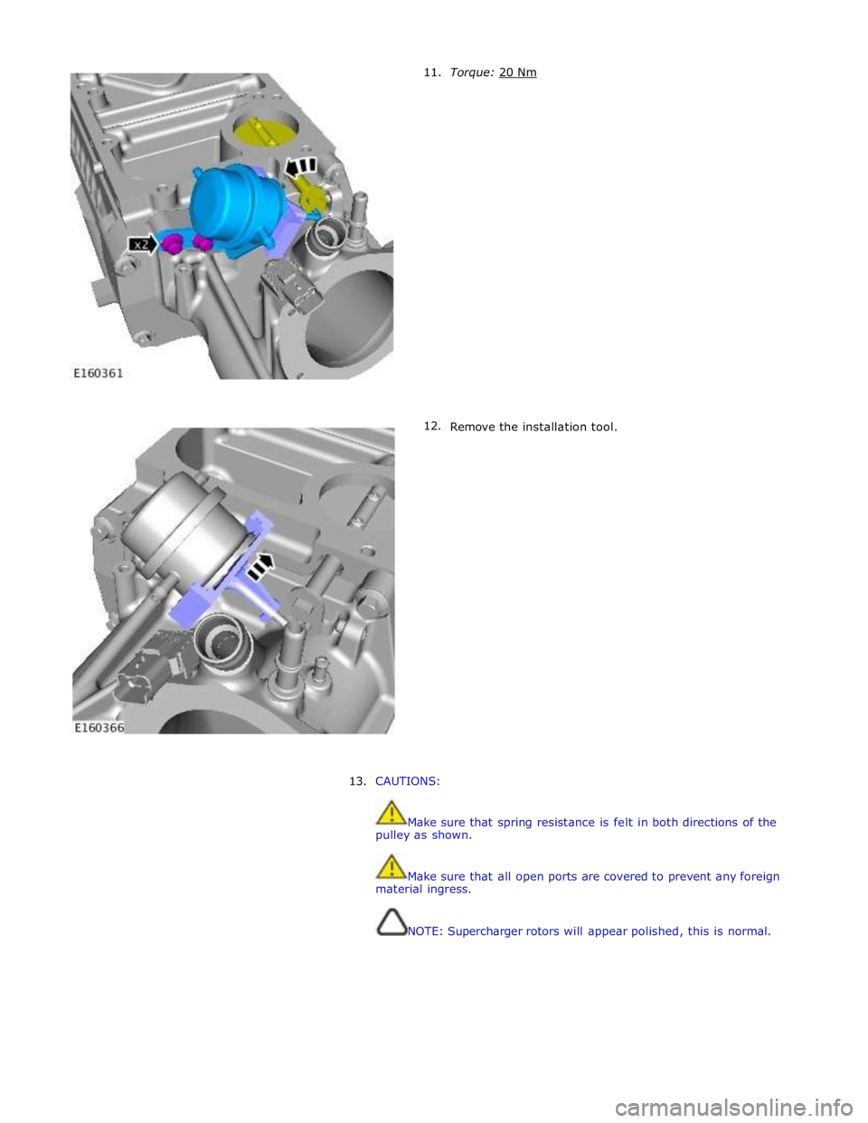JAGUAR XFR 2010 1.G Workshop Manual       11. 
12. Torque: 20 Nm  
 
 
 
 
 
 
 
 
 
 
 
 
 
 
 
 
 
 
 
 
 
 
 
Remove the installation tool. 
 
 
 
 
 
 
 
 
 
 
 
 
 
 
 
 
 
 
 
13. CAUTIONS: 
 
 
Make sure that spring resistance is