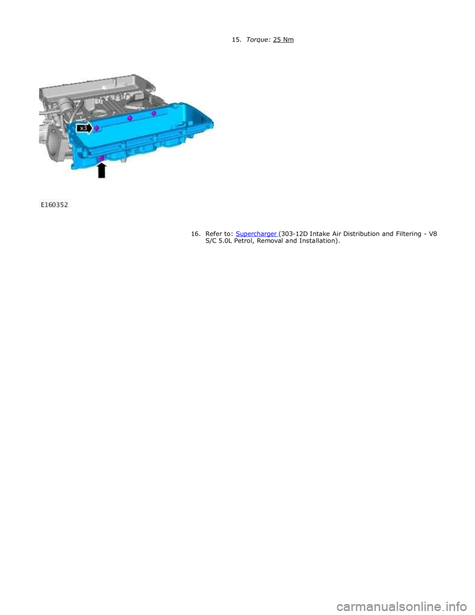 JAGUAR XFR 2010 1.G Workshop Manual
16. Refer to: Supercharger (303-12D Intake Air Distribution and Filtering - V8 S/C 5.0L Petrol, Removal and Installation). JAGUAR XFR 2010 1.G Workshop Manual
16. Refer to: Supercharger (303-12D Intake Air Distribution and Filtering - V8 S/C 5.0L Petrol, Removal and Installation).