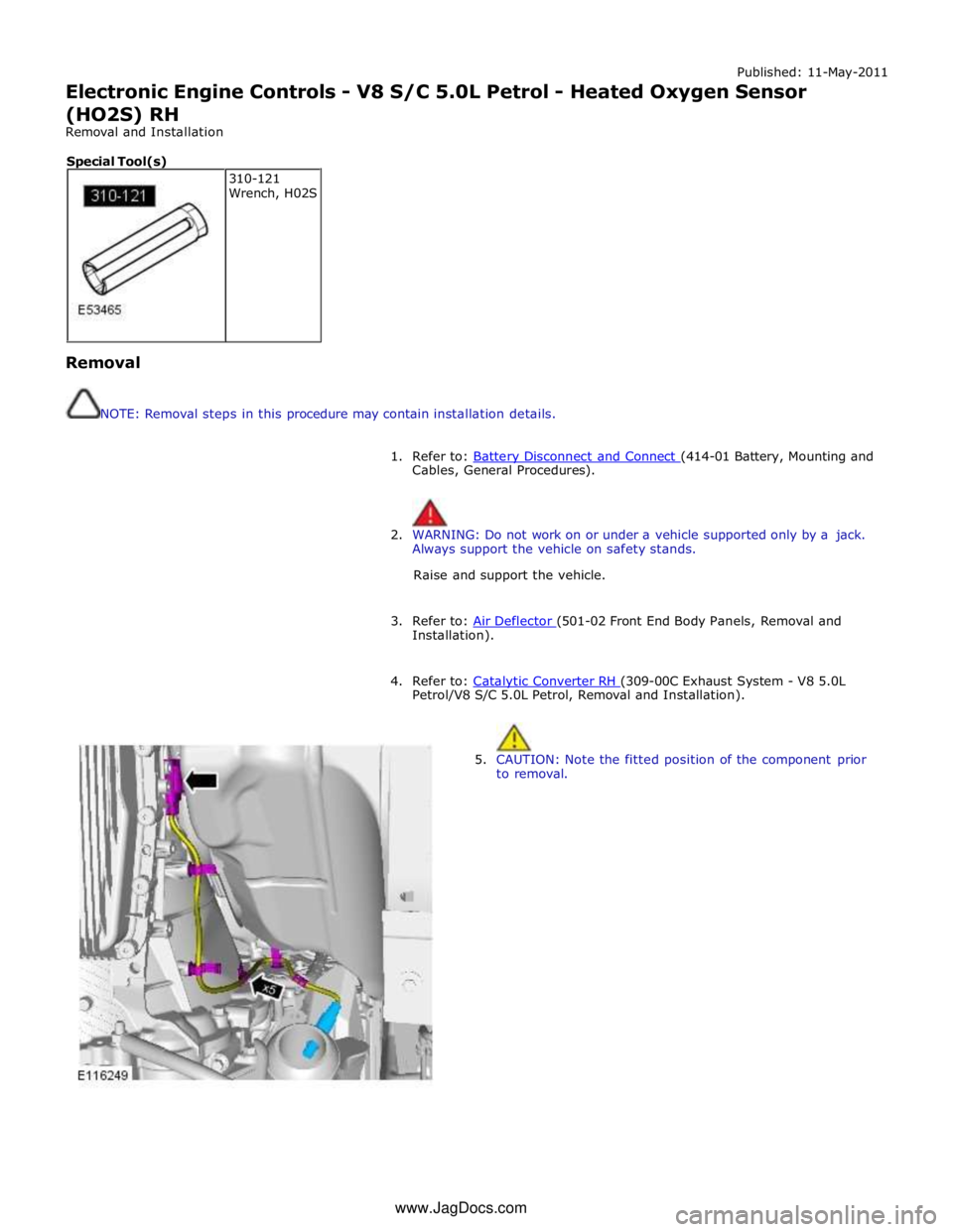 JAGUAR XFR 2010 1.G Workshop Manual Published: 11-May-2011
Electronic Engine Controls - V8 S/C 5.0L Petrol - Heated Oxygen Sensor
(HO2S) RH
Removal and Installation
Removal
NOTE: Removal steps in this procedure may contain JAGUAR XFR 2010 1.G Workshop Manual Published: 11-May-2011
Electronic Engine Controls - V8 S/C 5.0L Petrol - Heated Oxygen Sensor
(HO2S) RH
Removal and Installation
Removal
NOTE: Removal steps in this procedure may contain