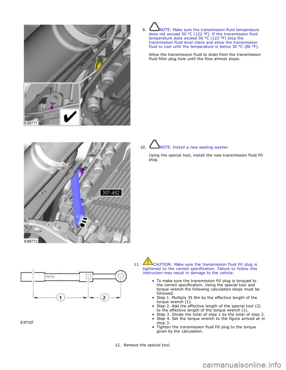 JAGUAR XFR 2010 1.G Workshop Manual
9.
10. NOTE: Make sure the transmission fluid temperature
does not exceed 50 °C (122 °F). If the transmission fluid
temperature does exceed 50 JAGUAR XFR 2010 1.G Workshop Manual
9.
10. NOTE: Make sure the transmission fluid temperature
does not exceed 50 °C (122 °F). If the transmission fluid
temperature does exceed 50