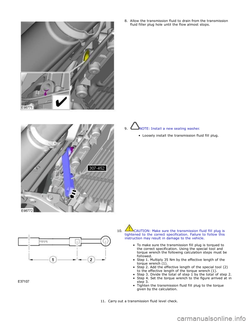 JAGUAR XFR 2010 1.G Workshop Manual 8. Allow the transmission fluid to drain from the transmission
fluid filler plug hole until the flow almost stops.
9. NOTE: Install a new sealing wa JAGUAR XFR 2010 1.G Workshop Manual 8. Allow the transmission fluid to drain from the transmission
fluid filler plug hole until the flow almost stops.
9. NOTE: Install a new sealing wa