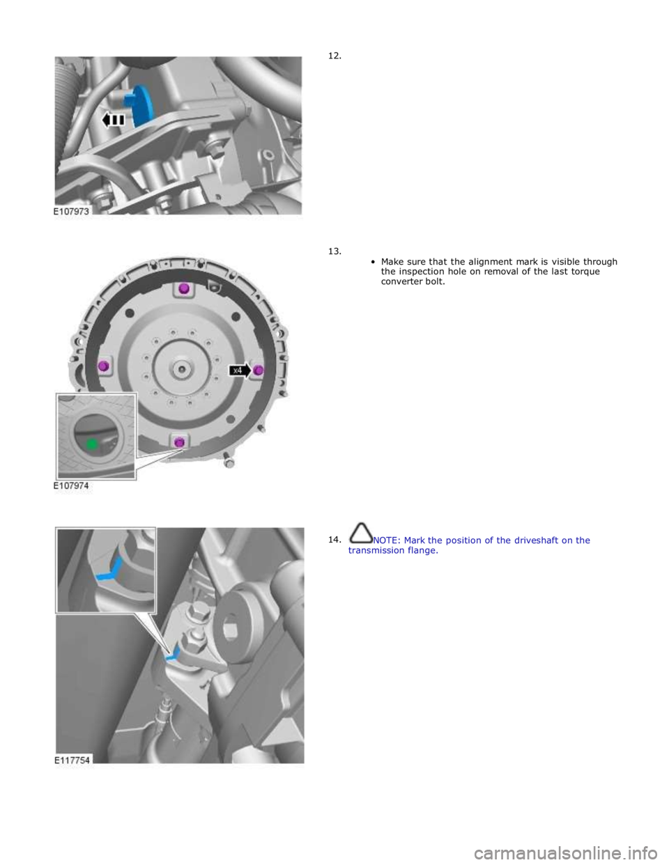 JAGUAR XFR 2010 1.G Manual PDF 12.
13.
14.
Make sure that the alignment mark is visible through
the inspection hole on removal of the last torque
converter bolt.
JAGUAR XFR 2010 1.G Manual PDF 12.
13.
14.
Make sure that the alignment mark is visible through
the inspection hole on removal of the last torque
converter bolt.
