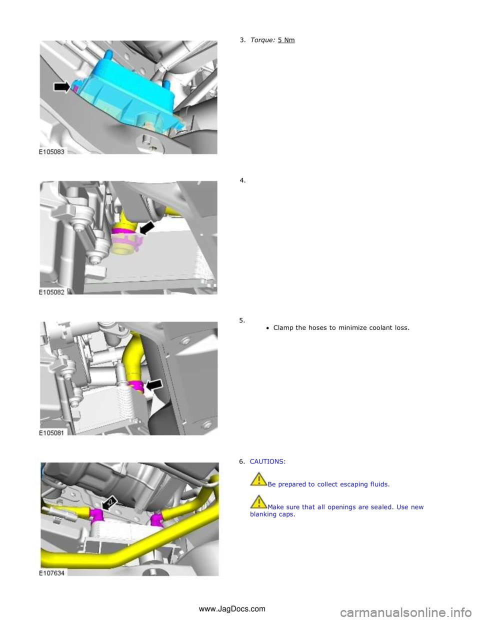 JAGUAR XFR 2010 1.G Workshop Manual 3. Torque: 5 Nm 4.
5.
Clamp the hoses to minimize coolant loss.
6. CAUTIONS:
Be prepared to collect escaping fluids.
Make sure that all op JAGUAR XFR 2010 1.G Workshop Manual 3. Torque: 5 Nm 4.
5.
Clamp the hoses to minimize coolant loss.
6. CAUTIONS:
Be prepared to collect escaping fluids.
Make sure that all op