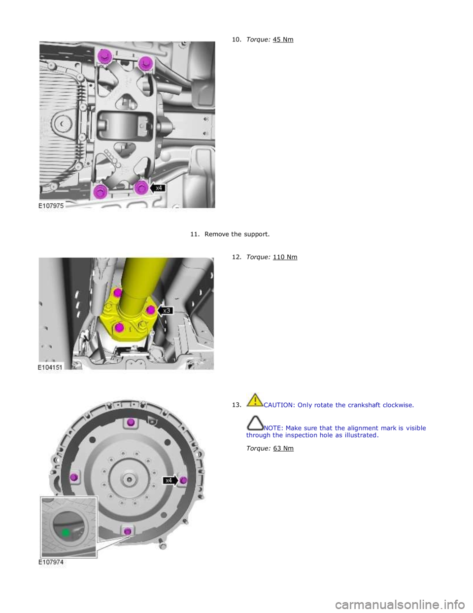 JAGUAR XFR 2010 1.G Workshop Manual 10. Torque: 45 Nm
11.
Remove the support.
12.
13. Torque: 110 Nm
CAUTION: Only rotate the crankshaft clockwise. JAGUAR XFR 2010 1.G Workshop Manual 10. Torque: 45 Nm
11.
Remove the support.
12.
13. Torque: 110 Nm
CAUTION: Only rotate the crankshaft clockwise.