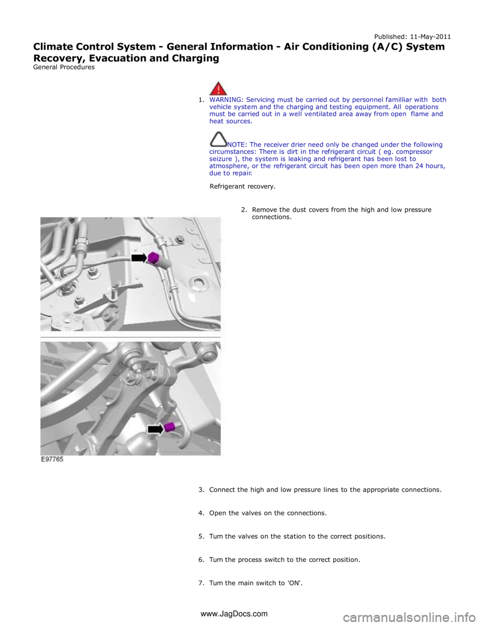 JAGUAR XFR 2010 1.G Workshop Manual Published: 11-May-2011
Climate Control System - General Information - Air Conditioning (A/C) System
Recovery, Evacuation and Charging
General Procedures
1. WARNING: Servicing must be carried o JAGUAR XFR 2010 1.G Workshop Manual Published: 11-May-2011
Climate Control System - General Information - Air Conditioning (A/C) System
Recovery, Evacuation and Charging
General Procedures
1. WARNING: Servicing must be carried o