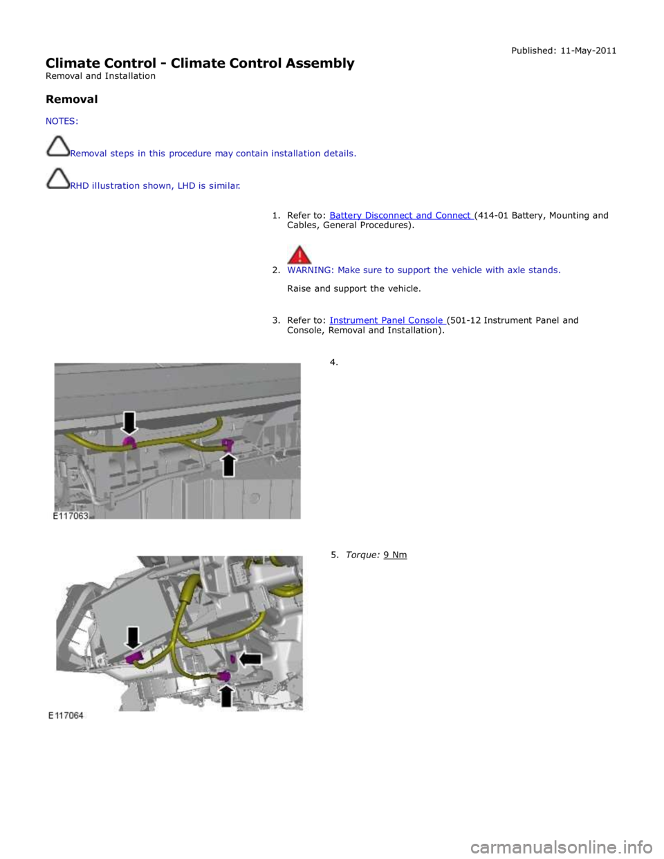 JAGUAR XFR 2010 1.G Repair Manual
Climate Control - Climate Control Assembly
Removal and Installation
Removal
NOTES:
Removal steps in this procedure may contain installation details.
RHD illustration shown, LHD is s JAGUAR XFR 2010 1.G Repair Manual
Climate Control - Climate Control Assembly
Removal and Installation
Removal
NOTES:
Removal steps in this procedure may contain installation details.
RHD illustration shown, LHD is s
