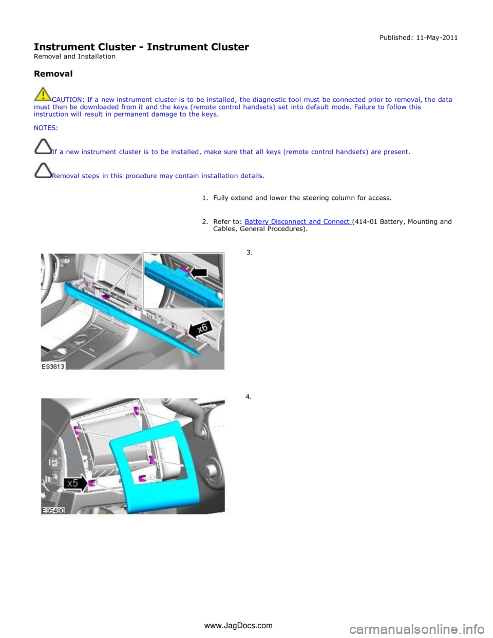 JAGUAR XFR 2010 1.G Repair Manual
Instrument Cluster - Instrument Cluster
Removal and Installation
Removal Published: 11-May-2011
CAUTION: If a new instrument cluster is to be installed, the diagnostic tool must be connected JAGUAR XFR 2010 1.G Repair Manual
Instrument Cluster - Instrument Cluster
Removal and Installation
Removal Published: 11-May-2011
CAUTION: If a new instrument cluster is to be installed, the diagnostic tool must be connected