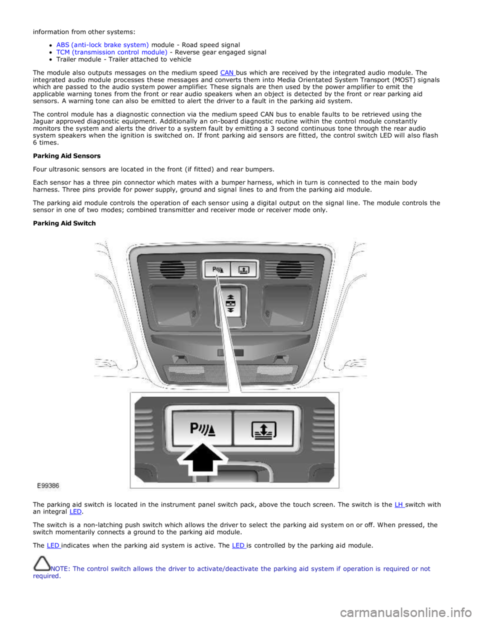 JAGUAR XFR 2010 1.G Workshop Manual information from other systems: 
 
ABS (anti-lock brake system) module - Road speed signal 
TCM (transmission control module) - Reverse gear engaged signal 
Trailer module - Trailer attached to vehicl