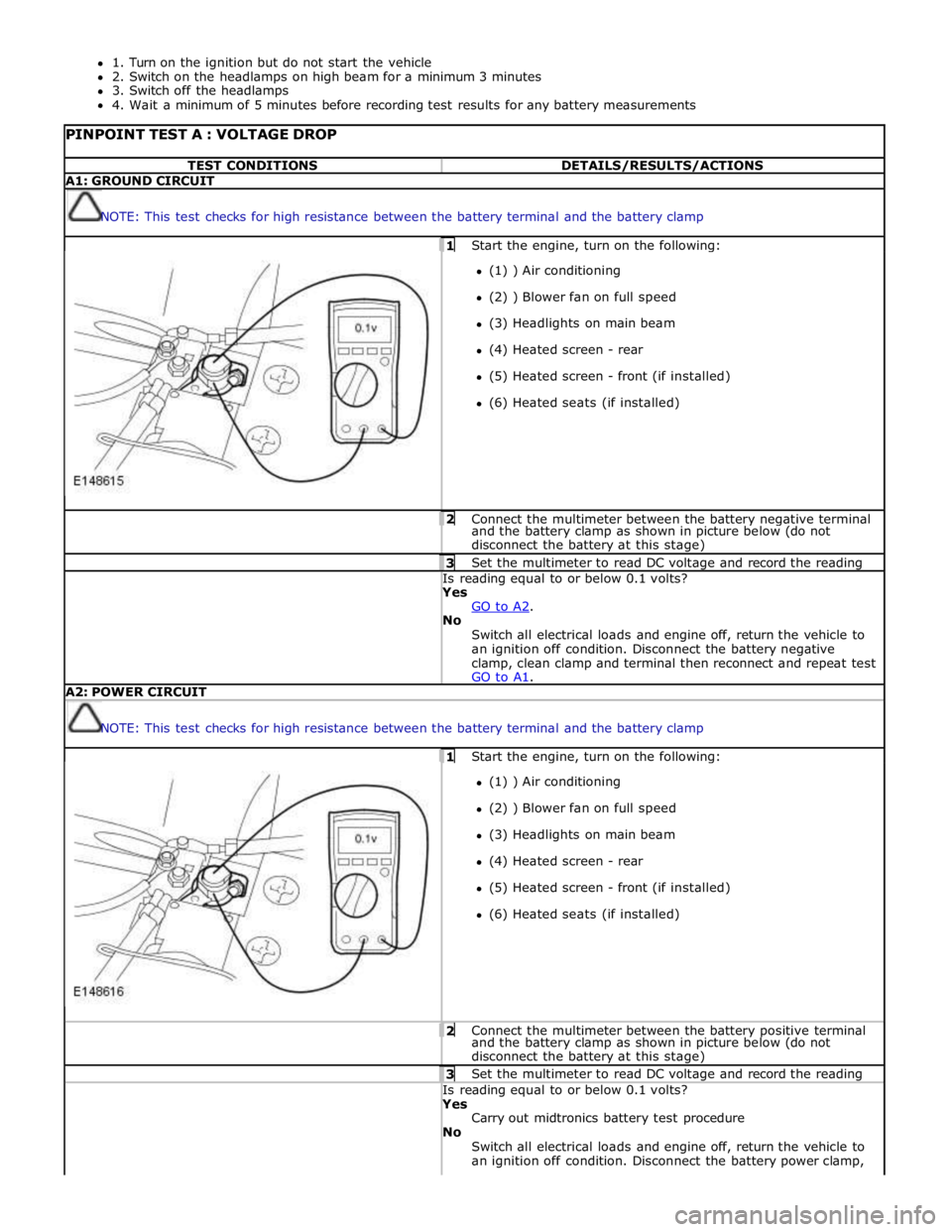 JAGUAR XFR 2010 1.G User Guide 1. Turn on the ignition but do not start the vehicle 
2. Switch on the headlamps on high beam for a minimum 3 minutes 
3. Switch off the headlamps 
4. Wait a minimum of 5 minutes before recording test