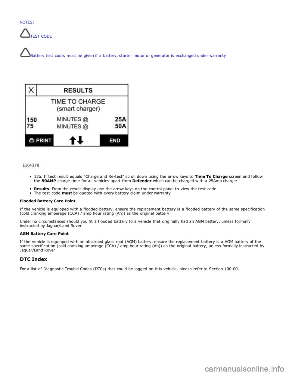 JAGUAR XFR 2010 1.G Workshop Manual
Battery
test
code,
must
be
given if
a
battery,
starter
motor
or
generator
is
exchanged
under
warranty
12b.
If
test
result
equals
"Charge
and
Re-test"
scroll
down
usin JAGUAR XFR 2010 1.G Workshop Manual
Battery
test
code,
must
be
given if
a
battery,
starter
motor
or
generator
is
exchanged
under
warranty
12b.
If
test
result
equals
"Charge
and
Re-test"
scroll
down
usin