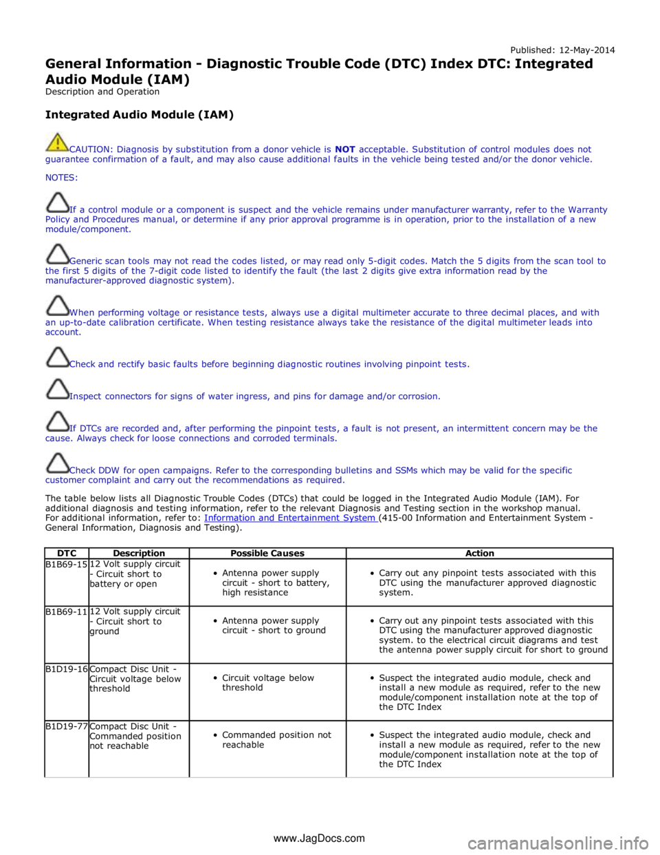 JAGUAR XFR 2010 1.G Manual PDF Published: 12-May-2014 
General Information - Diagnostic Trouble Code (DTC) Index DTC: Integrated 
Audio Module (IAM) 
Description and Operation 
 
Integrated Audio Module (IAM) 
 
 
CAUTION: Diagnosi